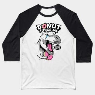 Donut judge the t rex Baseball T-Shirt